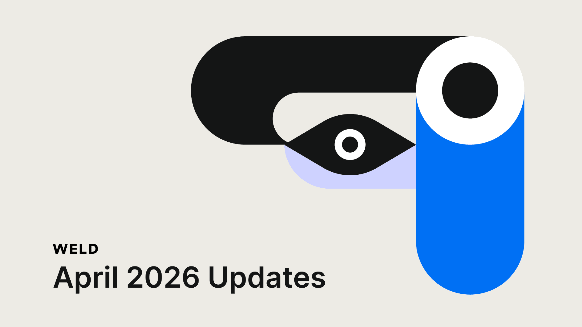 Weld Product Updates – April 2026