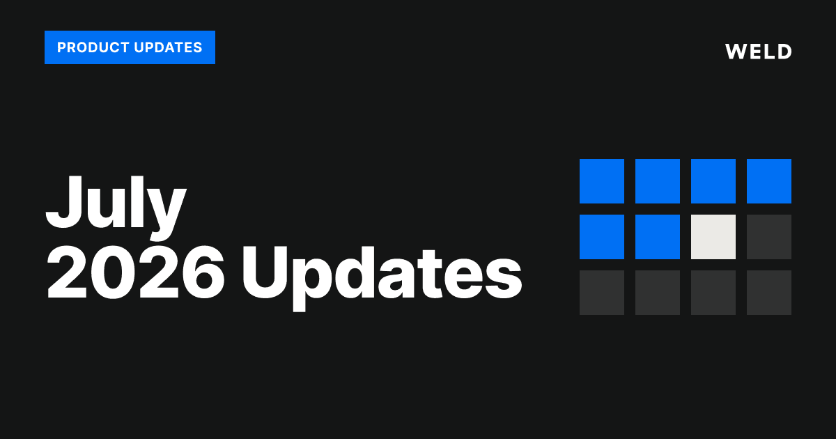 Weld Product Updates – July 2026
