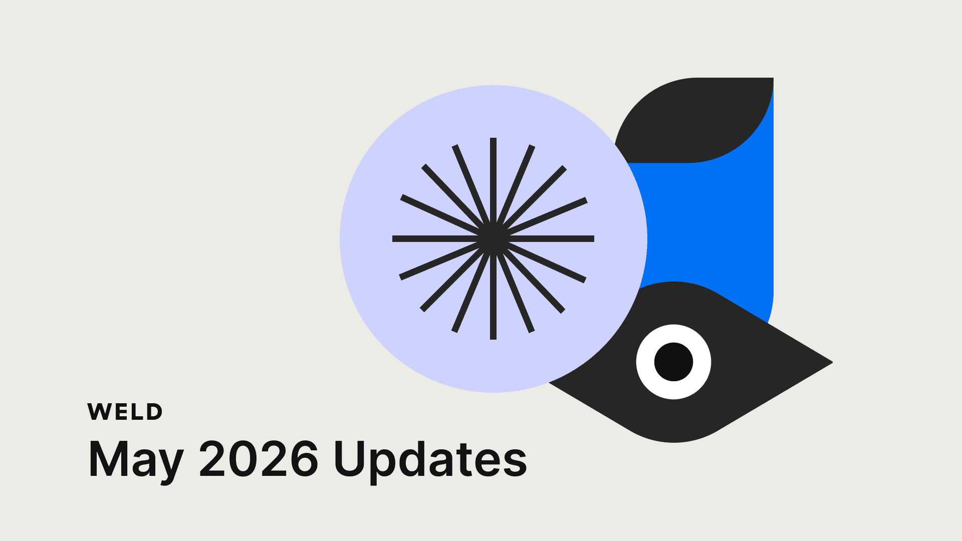 Weld Product Updates – May 2026